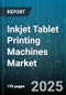 Inkjet Tablet Printing Machines Market by Technology (Continuous Inkjet, Drop On Demand), Application (Cosmeceuticals, Nutraceuticals, Pharmaceuticals), Ink Type, Machine Type, End User, Printing Speed, Resolution, Tablet Type - Global Forecast 2025-2030 - Product Thumbnail Image