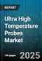Ultra High Temperature Probes Market by Type (Resistance Temperature Detector, Thermocouple), End Use Industry (Aerospace & Defense, Automotive, Electrical & Electronics), Application, Temperature Range, Mounting Type, Material - Global Forecast 2025-2030 - Product Image