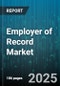 Employer of Record Market by Service Type (Benefits Administration, Compliance Services, Onboarding Services), Organization Size (Large Enterprise, Small And Medium Enterprise), Industry Vertical, Deployment Mode, Pricing Model - Global Forecast 2025-2030 - Product Thumbnail Image