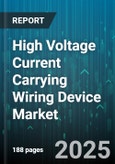 High Voltage Current Carrying Wiring Device Market - Global Forecast 2025-2030- Product Image