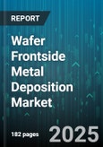 Wafer Frontside Metal Deposition Market by Deposition Technology (Atomic Layer Deposition, Chemical Vapor Deposition, Electroplating), Metal Type (Aluminum, Copper, Gold), Wafer Size, Equipment Type, End Use Industry, Application - Global Forecast 2025-2030- Product Image