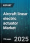 Aircraft linear electric actuator Market by Technology (Ball Screw, Belt Drive, Linear Motor), Application (Cargo Handling, Door Actuation, Flight Control), Aircraft Type, End User, Force Range, Voltage Class, Distribution Channel - Global Forecast 2025-2030 - Product Thumbnail Image