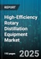 High-Efficiency Rotary Distillation Equipment Market by Type (Fractional Distillation, Molecular Distillation, Short Path Distillation), Application (Chemicals, Essential Oils, Food And Beverage), End User, Capacity, Heating Method - Global Forecast 2025-2030 - Product Thumbnail Image