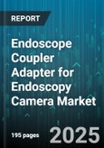 Endoscope Coupler Adapter for Endoscopy Camera Market by Application (Arthroscopy, Gastrointestinal Endoscopy, Laparoscopic Surgery), Product Type (Flexible Coupler, Rigid Coupler), End User, Connection Interface, Distribution Channel - Global Forecast 2025-2030- Product Image