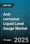 Anti-corrosion Liquid Level Gauge Market by Type (Capacitive Level Gauge, Float Level Gauge, Magnetic Level Gauge), End Use Industry (Chemical Processing, Oil & Gas, Power Generation), Material, Application, Installation, Power Source - Global Forecast 2025-2030 - Product Thumbnail Image