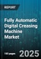 Fully Automatic Digital Creasing Machine Market - Global Forecast to 2030 - Product Image