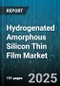 Hydrogenated Amorphous Silicon Thin Film Market by Application (Photodetector, Photovoltaic, Sensor), End User Industry (Aerospace Defense, Automotive, Building Construction), Deposition Technology, Doping Type, Film Thickness - Global Forecast 2025-2030 - Product Thumbnail Image