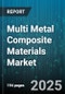 Multi Metal Composite Materials Market by Product Type (Aluminum Steel Composites, Copper Aluminum Composites, Copper Steel Composites), End Use Industry (Aerospace, Automotive, Construction), Manufacturing Process, Application - Global Forecast 2025-2030 - Product Thumbnail Image