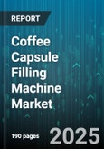 Coffee Capsule Filling Machine Market by Machine Type (Fully Automatic, Manual, Semi-Automatic), Production Capacity (High Volume, Low Volume, Medium Volume), Technology, End Use, Capsule Type Compatibility, Distribution Channel - Global Forecast 2025-2030- Product Image