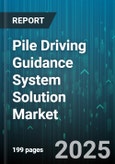 Pile Driving Guidance System Solution Market - Global Forecast 2025-2030- Product Image