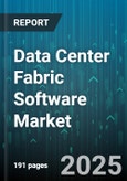Data Center Fabric Software Market by Component (Control Fabrics, Data Fabrics, Management Fabrics), Architecture (Ethernet, Fibre Channel, InfiniBand), Deployment Mode, Application, End User, Industry Vertical, Organization Size - Global Forecast 2025-2030- Product Image
