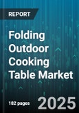 Folding Outdoor Cooking Table Market by End User (Commercial, Residential), Distribution Channel (General Merchandise Retailers, Online Retailers, Specialty Outdoor Retailers), Table Size, Product Type, Price Range, Material Type - Global Forecast 2025-2030- Product Image