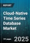 Cloud-Native Time Series Database Market by Deployment Type (Hybrid Cloud, Private Cloud, Public Cloud), Component (Hardware, Services, Software), Application, Vertical Industry, Organization Size, Architecture, Subscription Model - Global Forecast 2025-2030 - Product Image