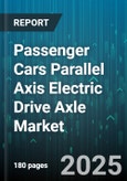 Passenger Cars Parallel Axis Electric Drive Axle Market by Vehicle Type (Coupe, Hatchback, Mpv), Propulsion Type (Battery Electric, Hybrid Electric, Plug In Hybrid), Axle Position, Power Rating, Sales Channel, End User, Motor Type - Global Forecast 2025-2030- Product Image