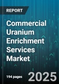 Commercial Uranium Enrichment Services Market by Technology (Gas Centrifuge, Gaseous Diffusion, Laser Enrichment), End User (Government Military, Research Institutes, Utility Companies), Service Type, Enrichment Level, Contract Type - Global Forecast 2025-2030- Product Image
