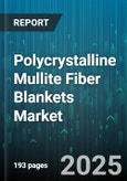 Polycrystalline Mullite Fiber Blankets Market by End Use Industry (Automotive, Metallurgy, Petrochemicals), Application (Acoustic Insulation, Fire Protection, Refractory Linings), Process Type, Thickness, Fiber Denier, Sales Channel - Global Forecast 2025-2030- Product Image