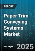 Paper Trim Conveying Systems Market by System Type (Belt Conveyors, Pneumatic Conveyors, Screw Conveyors), End Use Industry (Board And Corrugating, Packaging, Printing And Publishing), Application, Automation Level, Installation Type - Global Forecast 2025-2030- Product Image