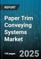 Paper Trim Conveying Systems Market by System Type (Belt Conveyors, Pneumatic Conveyors, Screw Conveyors), End Use Industry (Board And Corrugating, Packaging, Printing And Publishing), Application, Automation Level, Installation Type - Global Forecast 2025-2030 - Product Image