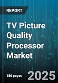 TV Picture Quality Processor Market by Processor Type (Domain Specific Processor, Multi Domain Processor, Single Domain Processor), Technology (High Dynamic Range, Standard Dynamic Range), Application, Distribution Channel, Price Range - Global Forecast 2025-2030- Product Image
