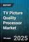 TV Picture Quality Processor Market by Processor Type (Domain Specific Processor, Multi Domain Processor, Single Domain Processor), Technology (High Dynamic Range, Standard Dynamic Range), Application, Distribution Channel, Price Range - Global Forecast 2025-2030 - Product Thumbnail Image