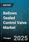 Bellows Sealed Control Valve Market by End Use Industry (Chemical, Food & Beverage, Oil & Gas), Valve Type (Angle Valve, Globe Valve, Oblique Valve), Actuation Type, Material, Connection Type, Size, Pressure Rating, Flow Characteristic - Global Forecast 2025-2030 - Product Image