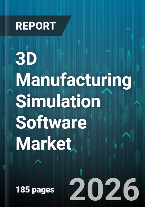 3D Manufacturing Simulation Software Market - Global Forecast 2025-2030