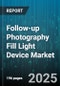 Follow-up Photography Fill Light Device Market by Product Type (Fluorescent Light, Incandescent Light, Led Light), Application (Industrial Inspection, Live Streaming, Photography), Distribution Channel, End User, Price Range, Technology - Global Forecast 2025-2030 - Product Thumbnail Image