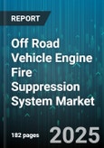 Off Road Vehicle Engine Fire Suppression System Market by System Type (Automatic System, Combined System, Manual System), Propellant Type (Foam Based, Gas Based, Hybrid), Activation Mechanism, Vehicle Type, End User, Distribution Channel - Global Forecast 2025-2030- Product Image