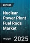 Nuclear Power Plant Fuel Rods Market by Fuel Enrichment Level (High Enriched, Low Enriched, Medium Enriched), Fuel Material Type (Mixed Oxide, Uranium Carbide, Uranium Nitride), Cladding Material, Fuel Assembly Type, Reactor Type, Vendor - Global Forecast 2025-2030 - Product Image