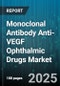 Monoclonal Antibody Anti-VEGF Ophthalmic Drugs Market by Indication (Diabetic Macular Edema, Diabetic Retinopathy, Retinal Vein Occlusion), Product (Aflibercept, Bevacizumab, Brolucizumab), Type, End Use, Distribution Channel, Dosage Form - Global Forecast 2025-2030 - Product Thumbnail Image