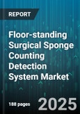 Floor-standing Surgical Sponge Counting Detection System Market by Technology (Barcode Systems, Rfid Technology, X-Ray Imaging), End User (Ambulatory Surgical Centers, Hospitals, Specialty Clinics), Application Stage, Distribution Channel - Global Forecast 2025-2030- Product Image