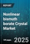 Nonlinear bismuth borate Crystal Market by Application (Optical Parametric Oscillator, Second Harmonic Generation, Sum Frequency Generation), Product Form (Bulk Crystal, Powder, Thin Film), End User Industry, Wavelength Range, Sales Channel - Global Forecast 2025-2030 - Product Image