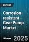 Corrosion-resistant Gear Pump Market by Application (Chemical Processing, Food And Beverage, Petrochemical), End User Industry (Chemical Processing, Food And Beverage, Oil And Gas), Material, Pump Type, Drive Type, Flow Rate, Pressure Range - Global Forecast 2025-2030 - Product Thumbnail Image