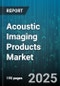 Acoustic Imaging Products Market - Global Forecast 2025-2030 - Product Image