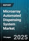 Microarray Automated Dispensing System Market by End User (Academic Research Institutes, Biotechnology Companies, Contract Research Organizations), Technology (Acoustic Droplet Ejection, Microfluidic, Piezoelectric), Application, Throughput - Global Forecast 2025-2030 - Product Thumbnail Image
