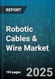 Robotic Cables & Wire Market by Cable Type (Data Cable, Encoder Cable, Pneumatic Hose), End Use Industry (Aerospace & Defense, Automotive, Electronics & Electrical), Robot Type, Conductor Material, Jacket Material, Voltage Rating, Motion Type - Global Forecast 2025-2030- Product Image