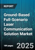 Ground-Based Full-Scenario Laser Communication Solution Market by Application (Defense And Security, Industrial Enterprise, Scientific Research), Platform Type (Fixed Station, Land Mobile, Maritime), Deployment, Laser Type, Data Rate, End User - Global Forecast 2025-2030- Product Image