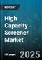 High Capacity Screener Market - Global Forecast 2025-2030 - Product Thumbnail Image