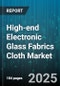 High-end Electronic Glass Fabrics Cloth Market by Product Type (Coated Glass Fabric, Hybrid Glass Fabric, Non-Woven Glass Fabric), Application (Filtration, Fire Protection, Insulation), End-User Industry, Sales Channel - Global Forecast 2025-2030 - Product Thumbnail Image