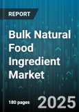 Bulk Natural Food Ingredient Market by Product Type (Carbohydrates, Enzymes, Fats & Oils), Application (Bakery & Confectionery, Beverage, Dairy & Frozen Desserts), End User, Form, Source, Distribution Channel, Packaging - Global Forecast 2025-2030- Product Image
