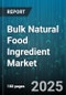 Bulk Natural Food Ingredient Market by Product Type (Carbohydrates, Enzymes, Fats & Oils), Application (Bakery & Confectionery, Beverage, Dairy & Frozen Desserts), End User, Form, Source, Distribution Channel, Packaging - Global Forecast 2025-2030 - Product Thumbnail Image
