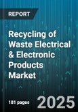 Recycling of Waste Electrical & Electronic Products Market by Product Type (Computers, Consumer Electronics, Household Appliances), Material Type (Ferrous Metals, Glass, Non-Ferrous Metals), End User, Collection Channel - Global Forecast 2025-2030- Product Image