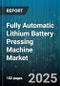 Fully Automatic Lithium Battery Pressing Machine Market by Machine Type (Horizontal Press, Hydraulic Press, Mechanical Press), Battery Shape (Cylindrical, Pouch, Prismatic), End Use Industry, Pressing Force, Sales Channel - Global Forecast 2025-2030 - Product Thumbnail Image