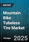 Mountain Bike Tubeless Tire Market by Tire Size (24 Inch, 26 Inch, 27.5 Inch), Bike Type (Cross Country Bike, Downhill Bike, Enduro Bike), Distribution Channel, Price Range, Rider Skill Level, Tire Compound, Tread Pattern - Global Forecast 2025-2030 - Product Thumbnail Image