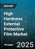 High Hardness External Protective Film Market by Material Type (Acrylic, Polycarbonate, Polyethylene Terephthalate), Application (Automotive, Construction, Electronic Device Protection), End User, Thickness, Sales Channel - Global Forecast 2025-2030- Product Image