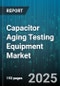 Capacitor Aging Testing Equipment Market by Application (Aerospace & Defense, Automotive, Consumer Electronics), Test Type (Electrical Stress Test, Humidity Test, Mechanical Test), End User, Distribution Channel, Technology - Global Forecast 2025-2030 - Product Thumbnail Image