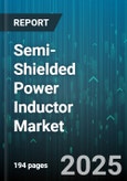 Semi-Shielded Power Inductor Market by Application (Aerospace & Defense, Automotive, Consumer Electronics), Inductance Range (10uH-100uH, Above 100uH, Below 10uH), Rated Current, Core Material, Mounting Type, Frequency Range - Global Forecast 2025-2030- Product Image