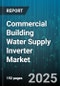 Commercial Building Water Supply Inverter Market by End User (Educational Institutions, Hospitals, Offices), Application (Booster Pump, Fire Fighting Pump, Sewage Pump), Power Rating, Type, Phase, Installation, Voltage Level - Global Forecast 2025-2030 - Product Thumbnail Image