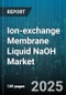 Ion-exchange Membrane Liquid NaOH Market by End User Industry (Alumina Refining, Chemical Manufacturing, Detergent & Soap), Purity Grade (Food Grade, Industrial Grade, Pharmaceutical Grade), Production Capacity, Sales Channel - Global Forecast 2025-2030 - Product Thumbnail Image