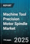 Machine Tool Precision Motor Spindle Market by Spindle Type (Belt-Driven, Direct-Drive, Gear-Driven), Motor Type (AC, DC), Speed Range, Power Range, Axis Type, End Use Industry, Construction Type, Cooling Method, Sales Channel - Global Forecast 2025-2030 - Product Thumbnail Image